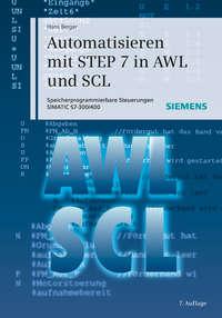 Automatisieren mit STEP 7 in AWL und SCL. Speicherprogrammierbare Steuerungen SIMATIC S7-300/400, Hans  Berger audiobook. ISDN31231089