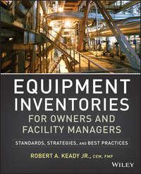 Equipment Inventories for Owners and Facility Managers. Standards, Strategies and Best Practices,  audiobook. ISDN31231097
