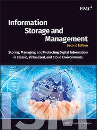 Information Storage and Management. Storing, Managing, and Protecting Digital Information in Classic, Virtualized, and Cloud Environments - EMC Services