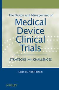 The Design and Management of Medical Device Clinical Trials. Strategies and Challenges,  audiobook. ISDN31231137