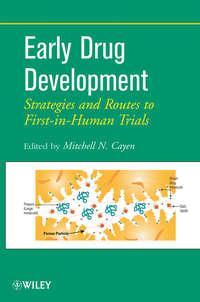 Early Drug Development. Strategies and Routes to First-in-Human Trials - Mitchell Cayen