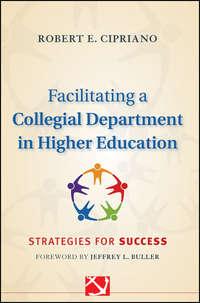 Facilitating a Collegial Department in Higher Education. Strategies for Success - Robert Cipriano