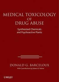 Medical Toxicology of Drug Abuse. Synthesized Chemicals and Psychoactive Plants - Donald Barceloux