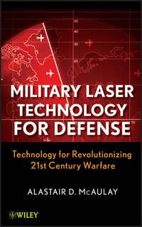 Military Laser Technology for Defense. Technology for Revolutionizing 21st Century Warfare - Alastair McAulay