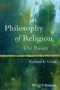 Philosophy of Religion. The Basics - Richard Creel