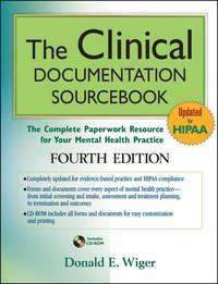 The Clinical Documentation Sourcebook. The Complete Paperwork Resource for Your Mental Health Practice - Donald Wiger