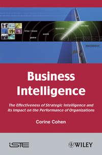 Business Intelligence. The Effectiveness of Strategic Intelligence and its Impact on the Performance of Organizations - Corine Cohen