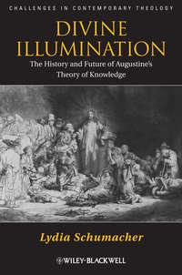 Divine Illumination. The History and Future of Augustines Theory of Knowledge, Lydia  Schumacher Hörbuch. ISDN31231553