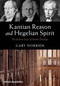 Kantian Reason and Hegelian Spirit. The Idealistic Logic of Modern Theology, Gary  Dorrien audiobook. ISDN31231561