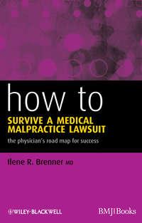 How to Survive a Medical Malpractice Lawsuit. The Physicians Roadmap for Success - Ilene Brenner