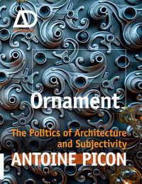 Ornament. The Politics of Architecture and Subjectivity, Antoine  Picon Hörbuch. ISDN31231697
