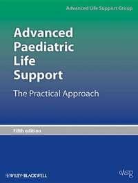 Advanced Paediatric Life Support. The Practical Approach, Advanced Life Support Group (ALSG) аудиокнига. ISDN31231721