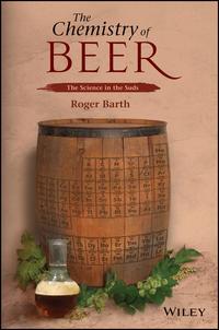 The Chemistry of Beer. The Science in the Suds - Roger Barth