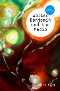 Walter Benjamin and the Media. The Spectacle of Modernity, Jaeho  Kang audiobook. ISDN31231849