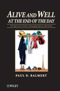 Alive and Well at the End of the Day. The Supervisors Guide to Managing Safety in Operations,  audiobook. ISDN31231881