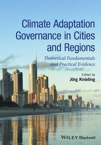 Climate Adaptation Governance in Cities and Regions. Theoretical Fundamentals and Practical Evidence, Jorg  Knieling audiobook. ISDN31231937
