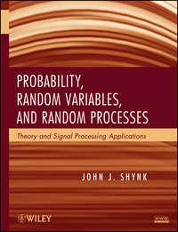 Probability, Random Variables, and Random Processes. Theory and Signal Processing Applications - John Shynk