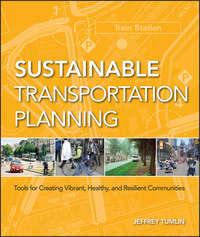 Sustainable Transportation Planning. Tools for Creating Vibrant, Healthy, and Resilient Communities, Jeffrey  Tumlin audiobook. ISDN31232089