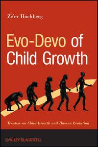 Evo-Devo of Child Growth. Treatise on Child Growth and Human Evolution, Zeev  Hochberg аудиокнига. ISDN31232145