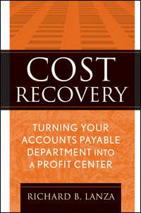 Cost Recovery. Turning Your Accounts Payable Department into a Profit Center - Richard Lanza