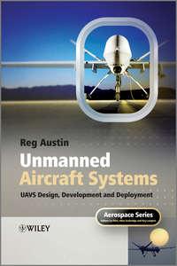 Unmanned Aircraft Systems. UAVS Design, Development and Deployment - Reg Austin