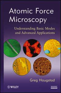 Atomic Force Microscopy. Understanding Basic Modes and Advanced Applications, Greg  Haugstad audiobook. ISDN31232217