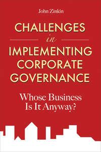 Challenges in Implementing Corporate Governance. Whose Business is it Anyway? - John Zinkin