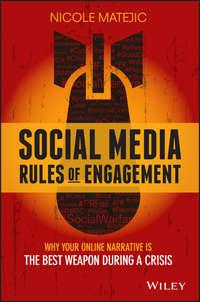 Social Media Rules of Engagement. Why Your Online Narrative is the Best Weapon During a Crisis, Nicole  Matejic audiobook. ISDN31232401
