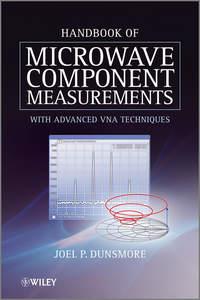 Handbook of Microwave Component Measurements. with Advanced VNA Techniques - Joel Dunsmore