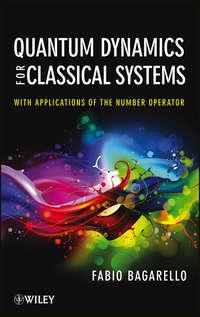 Quantum Dynamics for Classical Systems. With Applications of the Number Operator, Fabio  Bagarello audiobook. ISDN31232449