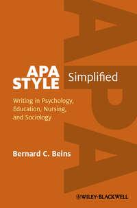 APA Style Simplified. Writing in Psychology, Education, Nursing, and Sociology - Bernard Beins