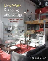 Live-Work Planning and Design. Zero-Commute Housing, Thomas  Dolan książka audio. ISDN31232489