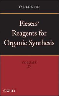 Fiesers Reagents for Organic Synthesis, Volume 25 - Tse-lok Ho