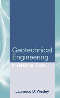 Geotechnical Engineering in Residual Soils - Laurence Wesley