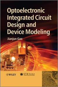 Optoelectronic Integrated Circuit Design and Device Modeling - Jianjun Gao
