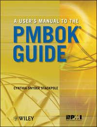 A Users Manual to the PMBOK Guide - Cynthia Stackpole