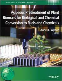 Aqueous Pretreatment of Plant Biomass for Biological and Chemical Conversion to Fuels and Chemicals,  audiobook. ISDN31233065