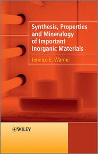 Synthesis, Properties and Mineralogy of Important Inorganic Materials - Terence Warner