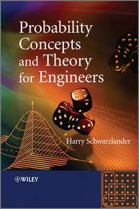 Probability Concepts and Theory for Engineers - Harry Schwarzlander