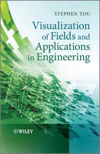 Visualization of Fields and Applications in Engineering, Stephen  Tou аудиокнига. ISDN31233113