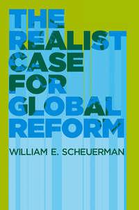 The Realist Case for Global Reform - William Scheuerman