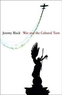 War and the Cultural Turn - Jeremy Black