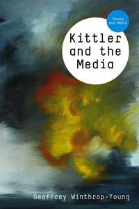 Kittler and the Media - Geoffrey Winthrop-Young