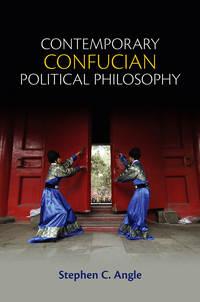 Contemporary Confucian Political Philosophy - Stephen Angle