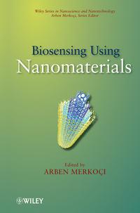 Biosensing Using Nanomaterials, Arben  Merkoci audiobook. ISDN31233873