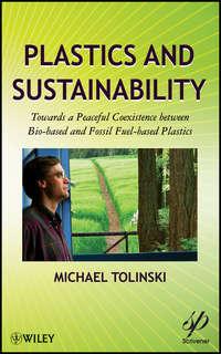 Plastics and Sustainability. Towards a Peaceful Coexistence between Bio-based and Fossil Fuel-based Plastics, Michael  Tolinski аудиокнига. ISDN31234345