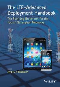 The LTE-Advanced Deployment Handbook. The Planning Guidelines for the Fourth Generation Networks - Jyrki T. J. Penttinen