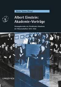 Albert Einstein: Akademie-Vorträge. Sitzungsberichte der Preußischen Akademie der Wissenschaften 1914 - 1932 - Dieter Simon