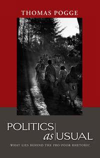 Politics as Usual. What Lies Behind the Pro-Poor Rhetoric - Thomas Pogge
