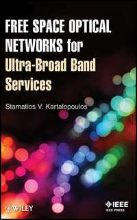 Free Space Optical Networks for Ultra-Broad Band Services - Stamatios Kartalopoulos